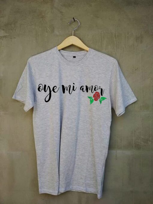 Oye Mi Amor Lyrics grey t shirts