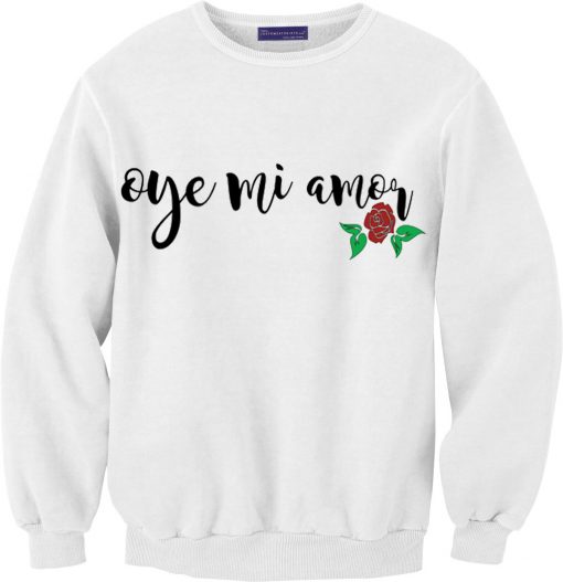 Oye Mi Amor Lyrics white sweatshirts