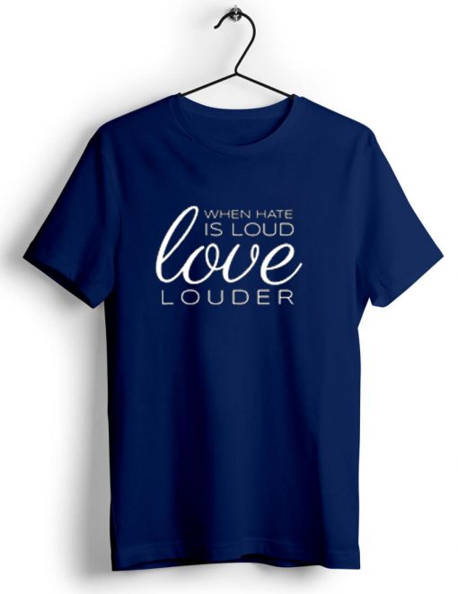 When Hate is Loud Blue Navy Tshirts