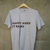 happy when it rains grey t shirts