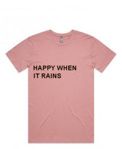 happy when it rains pink t shirts