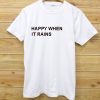 happy when it rains white t shirts