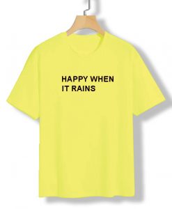 happy when it rains yellow t shirts