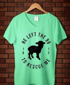 He Left The 99 To Rescue Me Green Mint V neck Woman T shirts