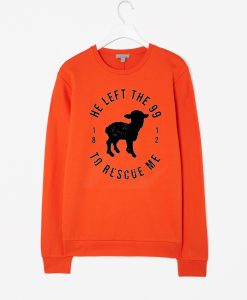 He Left The 99 To Rescue Me Orange Sweatshirts