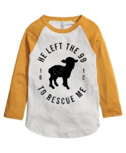 He Left The 99 To Rescue Me WhiteYellow Sleeves Raglan T shirts