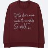 If The Stars Were Made To Worship So Will I Short maroon sweatshirts