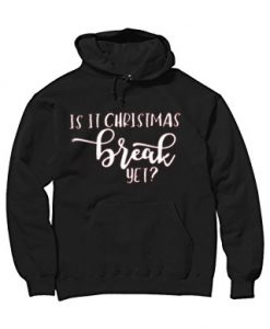 Is It Chritstmas Break Yet Black Hoodie