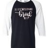 Is It Chritstmas Break Yet Black White Sleeves Raglan T shirts