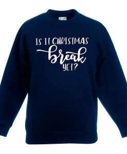 Is It Chritstmas Break Yet Blue Navy Sweatshirts