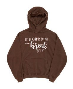 Is It Chritstmas Break Yet Brown Hoodie