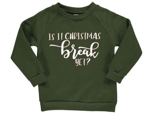 Is It Chritstmas Break Yet Green Army Sweatshirts