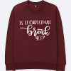 Is It Chritstmas Break Yet Maroon Sweatshirts