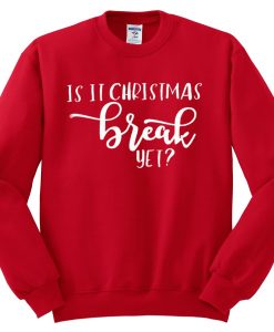 Is It Chritstmas Break Yet Red Sweatshirts