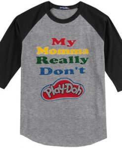 My Momma Really Don't Play Doh Grey Black Sleeves Raglan T shirts