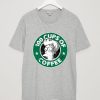 100 CUPS OF COFFEE Grey T shirts