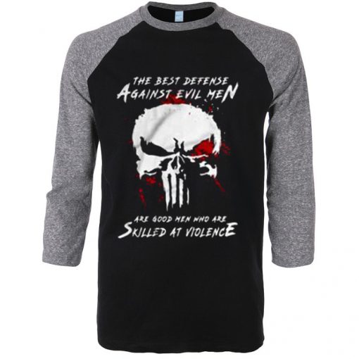 Are Good Men Who Are Skilled At Violence The Punisher Black Grey Raglan Tshirts