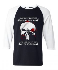 Are Good Men Who Are Skilled At Violence The Punisher Black White Raglan Tshirts