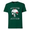 Are Good Men Who Are Skilled At Violence The Punisher Green T shirts