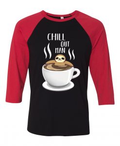 Chill Out Man Sloth Coffee Lover Black Red Raglan T shirts