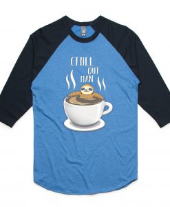 Chill Out Man Sloth Coffee Lover Blue Black Raglan T shirts