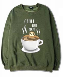 Chill Out Man Sloth Coffee Lover Green Army Sweatshirts