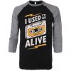 I Used to be Alive Black Grey Raglan T shirts