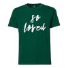 So Loved Green Tshirts