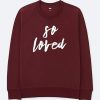 So Loved Maroon Sweatshirts