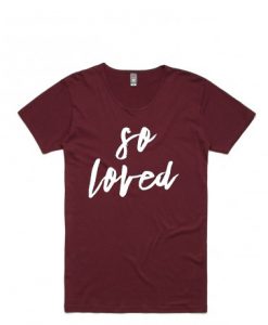 So Loved Maroon Tshirts