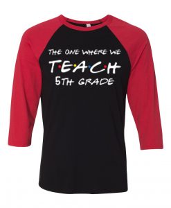 Teachers shirts the one where we teach Black Red Raglan T shirts