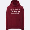 Teachers shirts the one where we teach Maroon Hoodie