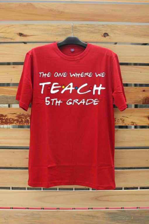 Teachers shirts the one where we teach Red T shirts