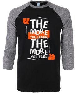 The More You Learn The More You Learn Black Grey Raglan T shirts