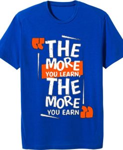 The More You Learn The More You Learn Blue Tshirts