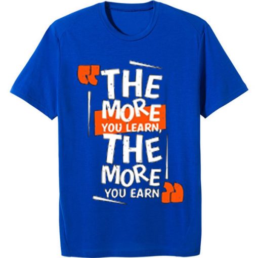 The More You Learn The More You Learn Blue Tshirts