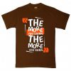 The More You Learn The More You Learn Brown T shirts