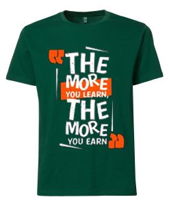 The More You Learn The More You Learn Green T shirts