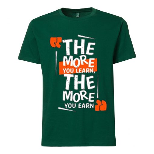 The More You Learn The More You Learn Green T shirts