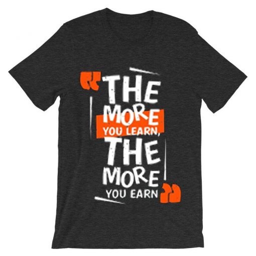 The More You Learn The More You Learn Grey Asphat T shirts