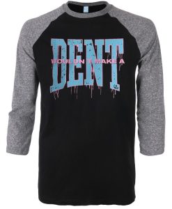 Wouldn t Make a Dent Black Grey Raglan Tees