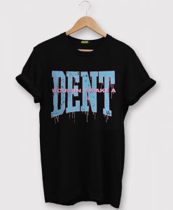 Wouldn t Make a Dent Black T shirts