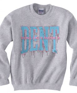 Wouldn t Make a Dent Grey Sweatshirts