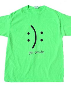 You Decide Green NeonTee