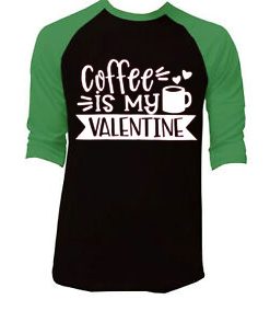 Coffe Is My Valentine Black Green Raglan Tees