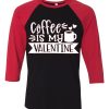 Coffe Is My Valentine Black Red Raglan Tees