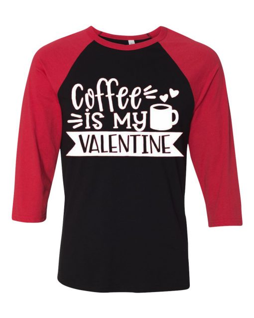 Coffe Is My Valentine Black Red Raglan Tees