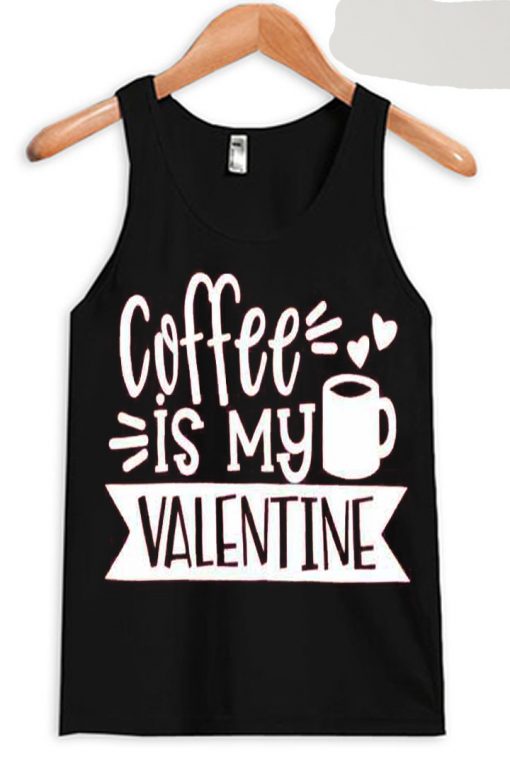 Coffe Is My Valentine Black Tank Top