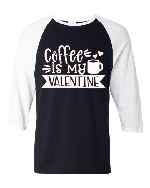 Coffe Is My Valentine Black White Raglan Tees