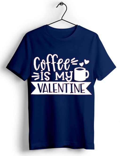 Coffe Is My Valentine Blue Navy T shirts